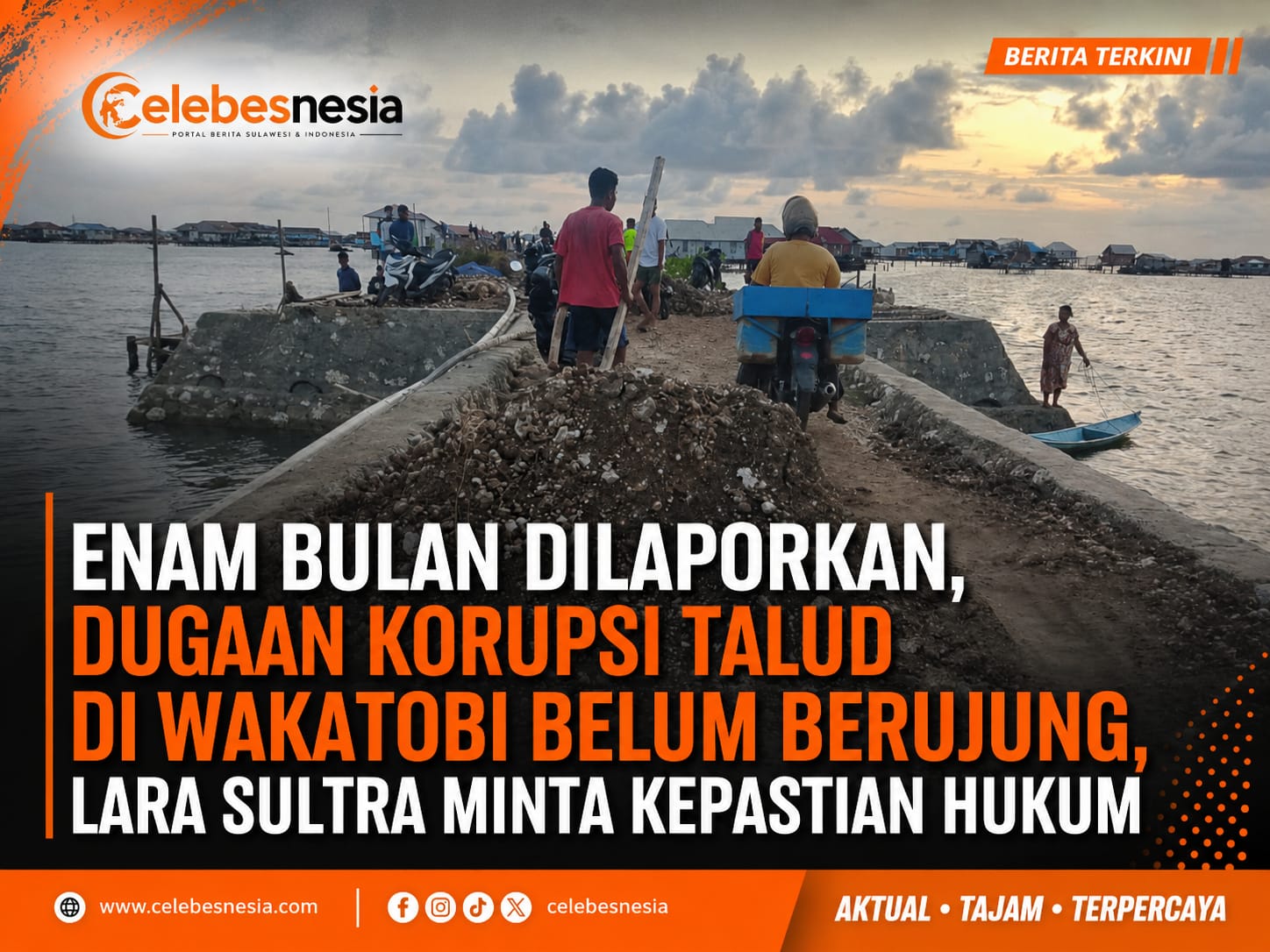 LARA Sultra Desak Kejati Sultra Periksa Kadis PUPR Wakatobi, PPK, Direktur CV. Timu Raya Construction, dan Pelaksana Proyek Talud Ollo Selatan–Horuo dan Horuo–Mantigola